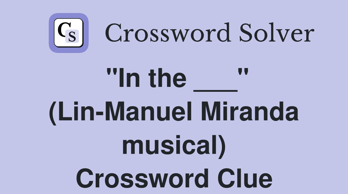 "In the ___" (LinManuel Miranda musical) Crossword Clue Answers